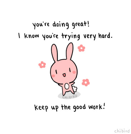 chibird:Just a very motivational bunny to cheer you on through the week! We can do it guys- we can m