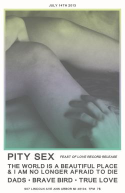 Pitysex:  ‘Feast Of Love’ Record Release Ann Arbor July 14Th 2013