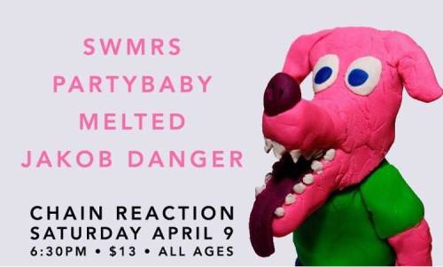 burgerrecords: APRIL 9 AT Chain Reaction IN ANAHEIM IT’S SWMRS, Melted, Partybaby AND Jakob Da