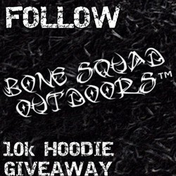 Follow bone squad outdoors!! Good folks &amp; they rock @ what they do!!