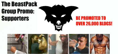 thebeastpack:                The BeastPack Group Promo to over 26K!!I call it the supporters promo because these 5 beasts have supported me in some way throughout my journey, whether their posts, comments, or drive towards their goals!     