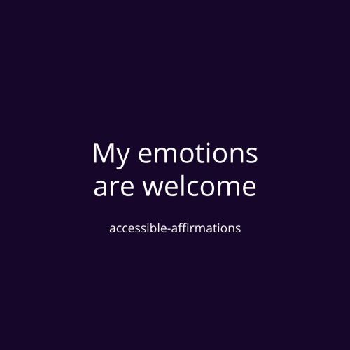 accessible-affirmations: [ID: A dark purple-blue background with white text that says “My emotions a