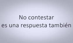 idolos-frases:  No contestar es una respuesta