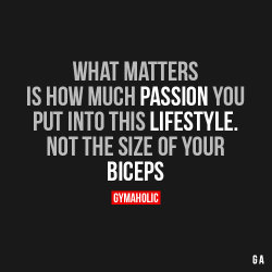 gymaaholic:  What Matters Is How Much Passion