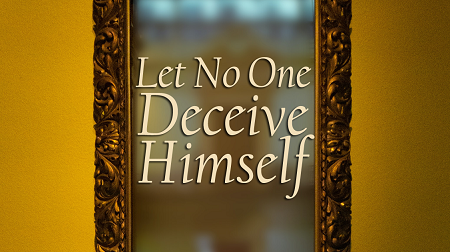 Let No One Deceive Himself