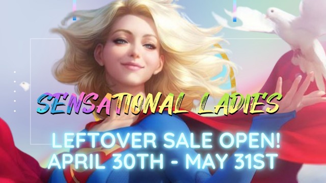 A graphic announcing leftover sales open with an illustration of Supergirl on a rainbow background. rainbow text reads: "Sensational Ladies" Blue subtitle text reads: "leftover sake open! April 30th - May 31st"