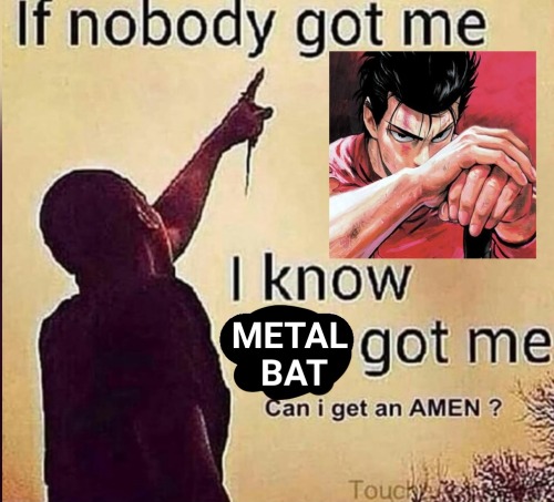 Have Some Metal Bat Memes Because I Have A Very Small Brain