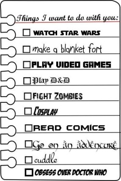 hotsytotsy:  miss-geeky-girl:  The next time someone asks me what the perfect date would be, I will refer them to this list.  Not into D&amp;D, cosplaying, and forts is a maybe. 