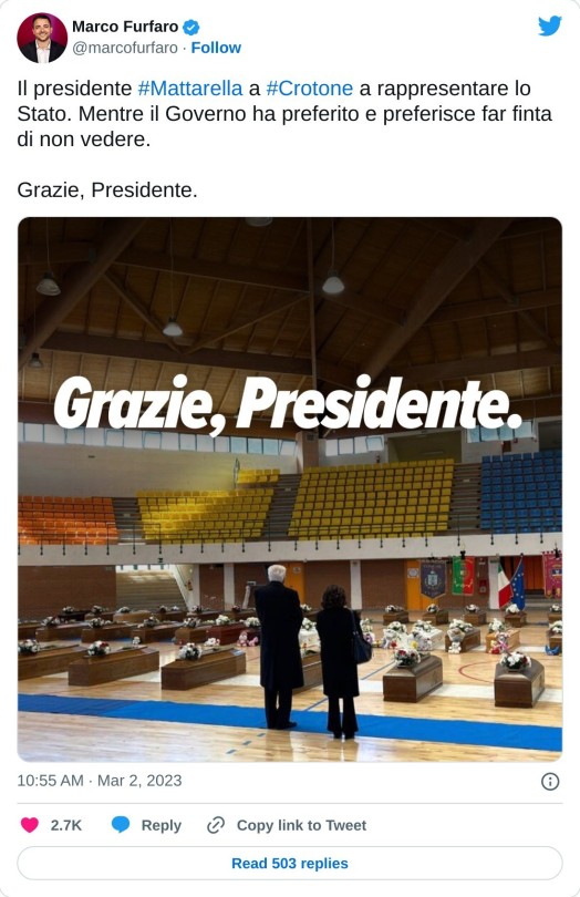 Il presidente #Mattarella a #Crotone a rappresentare lo Stato. Mentre il Governo ha preferito e preferisce far finta di non vedere.   Grazie, Presidente. pic.twitter.com/QsHEcpldO7  — Marco Furfaro (@marcofurfaro) March 2, 2023