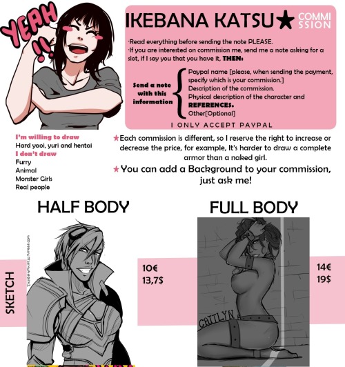                                   Commissions are open! <3  PLEASE DON’T SEND ME A NOTE HERE. SEND IT ON DEVIANTART: http://ikebanakatsu.deviantart.com/   Do you have doubts or a question? Ask me! **The sketch half body includes