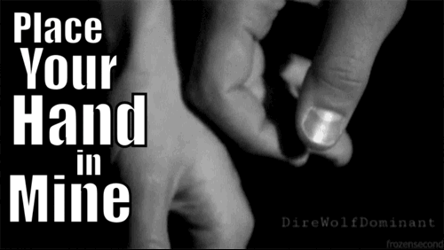 Sex direwolfdominant:  Place your hand in mine pictures