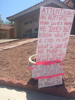 bellygangstaboo:    “Autistic man lives here. Cops no excuse” painted by a mother on Henderson home. She says she’s protecting son.   Makes me furious we live in a world where people have to do this to be safe!   