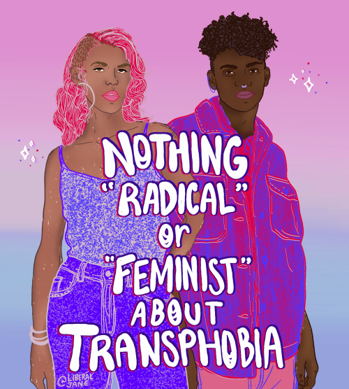 Nothing ‘radical’ or ‘feminist’ about transphobia. Art by Liberal Jane