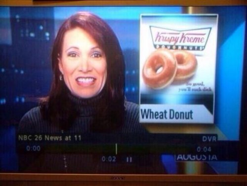 collegehumor:  Krispy Kreme Donuts Are So Good You’ll Do What?! Sometimes you have to read the fine print.  I’m sure people have even taken it up the ass for it.
