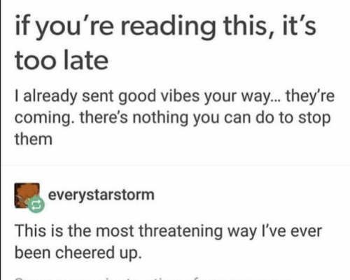 It&rsquo;s too late the good vibes are coming