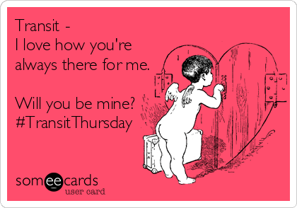 #TransitThursday Will You Be Mine?