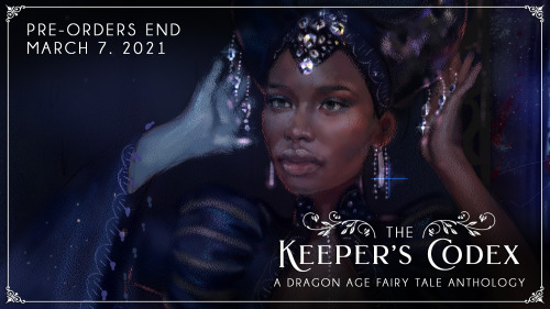 ✨ Only 2 Days Left  ✨Pre-orders for &ldquo;The Keeper&rsquo;s Codex: A Dragon Age Fairy Tale Antholo