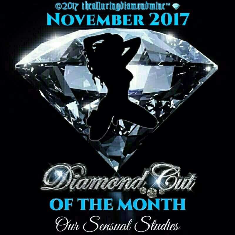 thealluringdiamondmine:  thealluringdiamondmine:THE NOVEMBER 2017 DIAMOND CUT OF