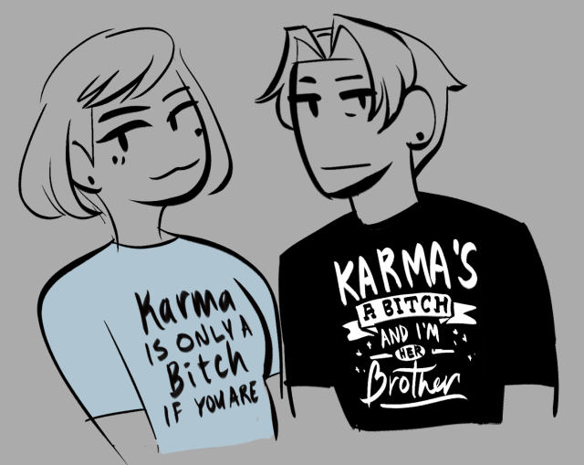 loose sketch of a smug franziska and an unamused edgeworth next to her. she is wearing a pale blue shirt with typography saying "Karma is only a bitch if you are" while miles is wearing a black shirt with the text saying "Karma's a bitch and I'm her brother"