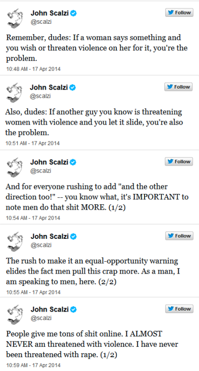 libraryjournal:  dragonmaw:  thatmurderousasshole:  i-come-by-it-honestly:  John Scalzi gets it.  John Scalzi is my favorite human being   “Nip that crap in the bud, gentleman. You can do it.” 