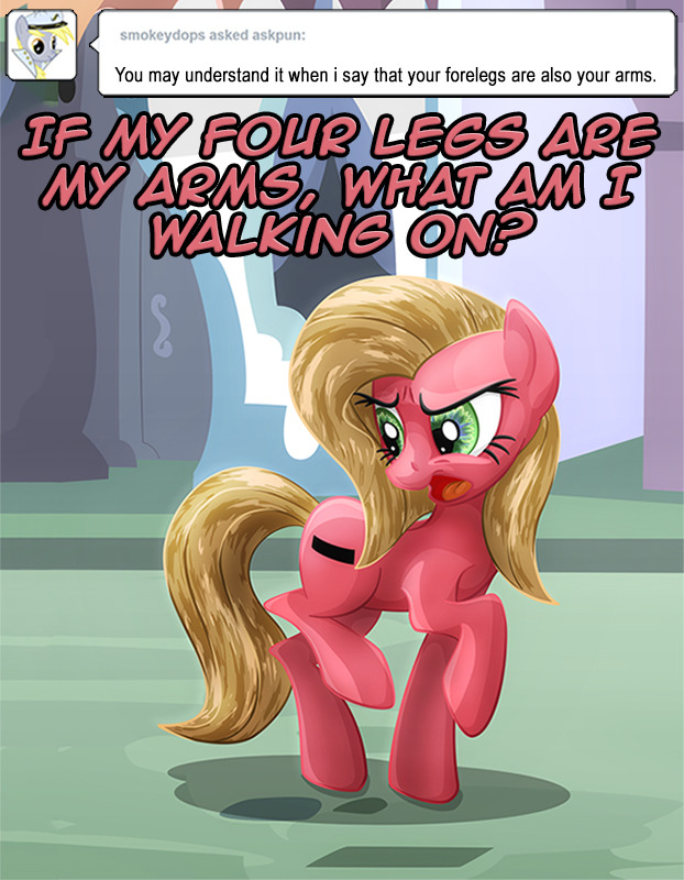 askpun:  Somepony tried to tell me I have four legs and hind legs, which doesn’t
