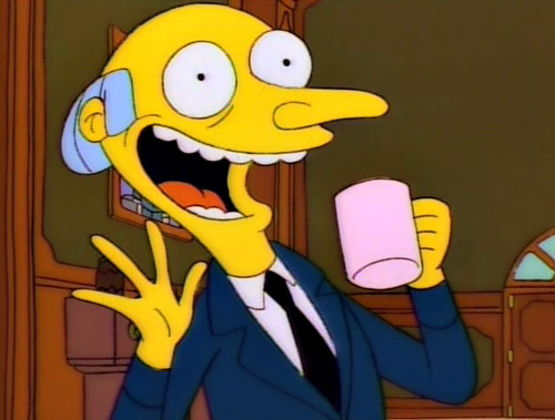 porkchopigloo:  I have only one emotion and it is Monty Burns. 