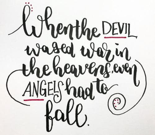 quote: qhen the devil waged war in the heavens, even angels had to fall.