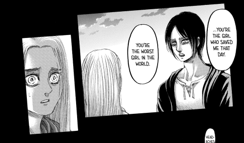 “You’re the worst girl in the world”I think Eren here is reminding Historia to be her real selfish s