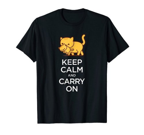 Funny Cat T-Shirt: “KEEP CALM AND CARRY ON” - Mother Cat carrying her kitten by the nape of the neck