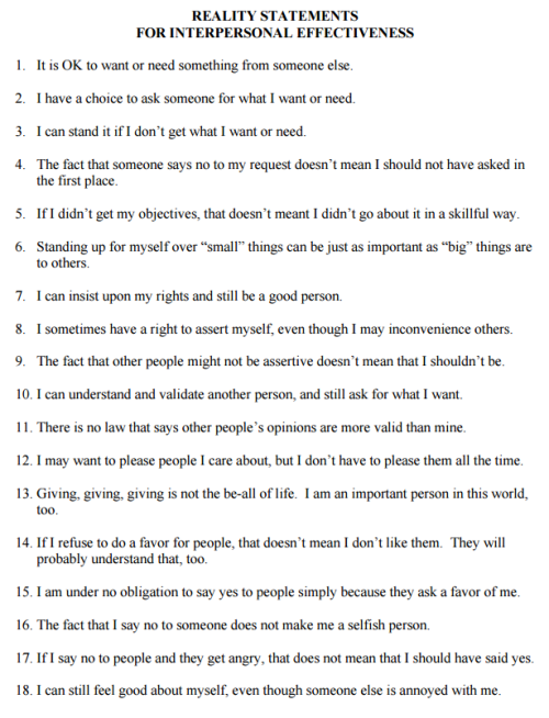 riotprl: smelsea:  From the Dialectical Behavior Therapy Skills Handbook   this honestly changed my life. internalizing these statements changed me, changed my relationships, changed the whole damn game. dbt is a lifesaver and i will always be grateful.