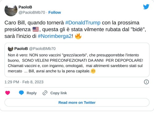 Caro Bill, quando tornerà #DonaldTrump con la prossima presidenza 🇺🇸, questa gli è stata vilmente rubata dal "bidè", sarà l'inizio di #Norimberga2! 🔥 https://t.co/IoIjUrR7UA  — PaoloB (@PaoloBMb70) February 8, 2023