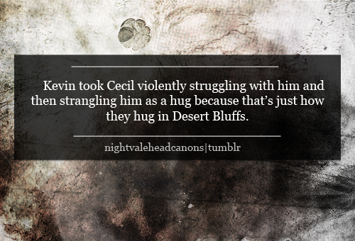 nightvaleheadcanons:  tghjkmhvg: Kevin took Cecil violently struggling with him and then strangling 