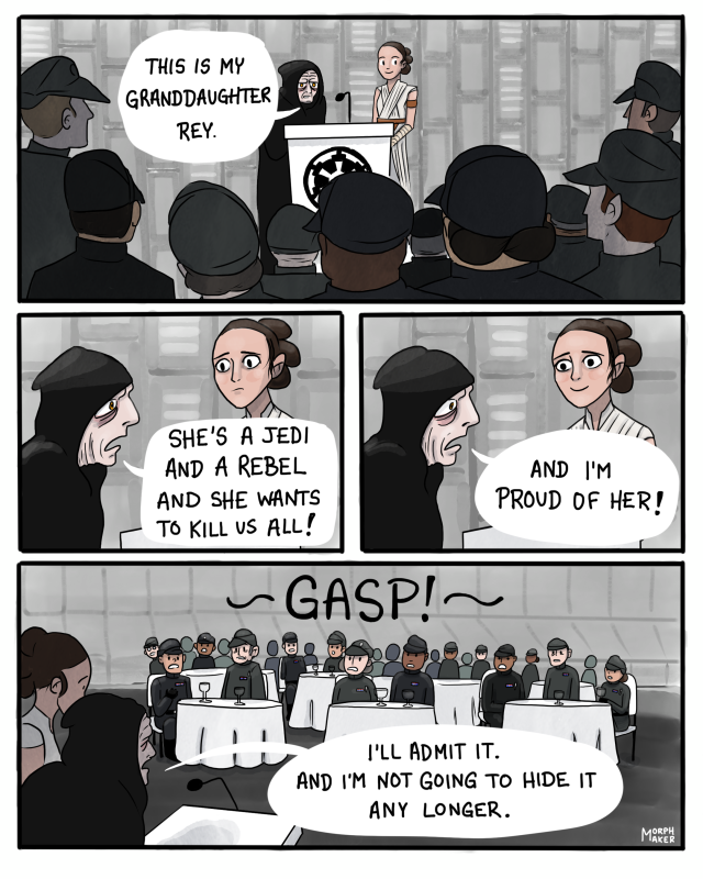 Emperor Palpatine stands next to Rey behind a podium. A crowd of Empire officers are watching him speak. Palpatine says, “This is my granddaughter Rey. She’s a Jedi and a rebel and she wants to kill us all!” Rey looks concerned. Palpatine continues, “And I’m proud of her!” Rey smiles. The audience of Empire officers sitting at tables with white tablecloths gasps loudly. Palpatine says, “I’ll admit it. And I’m not going to hide it any longer.”