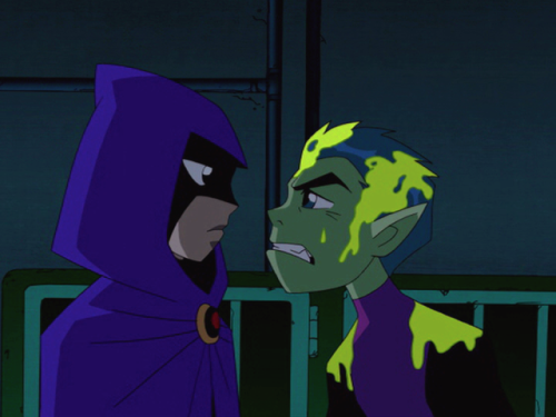 Raven: Have any good freak-outs lately?Beast Boy: I just got sick of being pushed around.BBRae in&nb