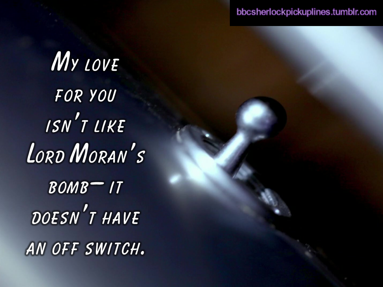 &ldquo;My love for you isn&rsquo;t like Lord Moran&rsquo;s bomb&ndash;