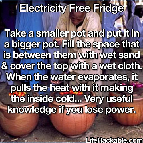 best-of-my-love:  lifehackable:  More Life Hacks Here  Ya know, cause everyone probably has two different sized pots and wet sand on hand when their power goes out…?
