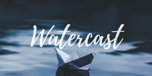 fishwrites: Chapter 15 | Watercast Summary: “People say you don’t know what you’ve got until it’