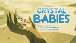 fakesuepisodes:  Crystal BabiesSteven imagines