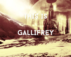 timelordsfallnomore:  Doctor Who Fest: day 8  ↳ favourite doctor who song/theme: this is gallifrey: our childhood, our home  