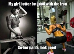 swolebrohamlincoln:  Hell, if she goes to the gym with me, I’ll iron her clothes