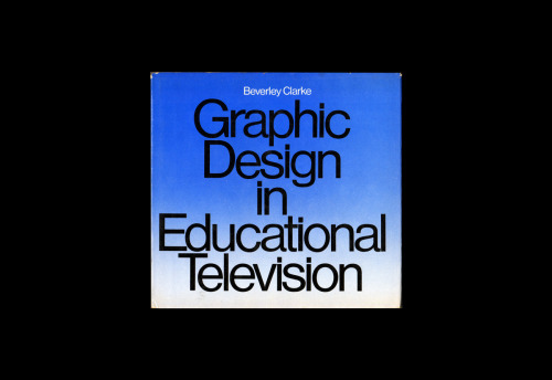 201. Clarke, Beverley. Graphic Design in Educational Television. New York: Watson-Guptill Publicatio