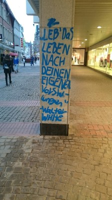 kreuzberger-blut:  theonewholightsyourfire:&ldquo;Leb’ das Leben nach deinen eigenen Vorstellungen&rdquo; - Walter White   Ist das nicht in Freiburg?