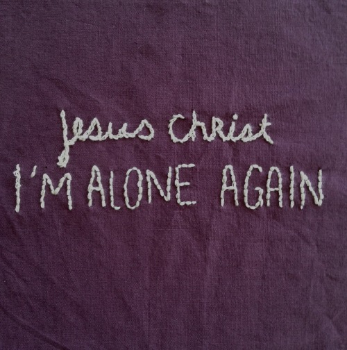 embroideredlyrics:“Well Jesus Christ, I’m alone again”Jesus - Brand New