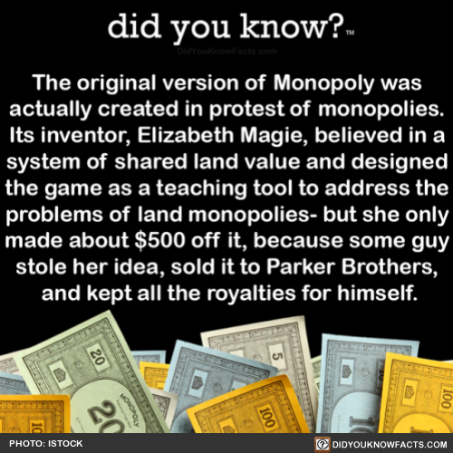did-you-know:The original version of Monopoly was actually created in protest of monopolies. The inv
