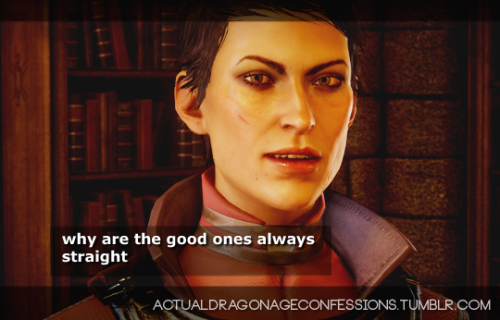 actualdragonageconfessions:why are all the good ones always straight