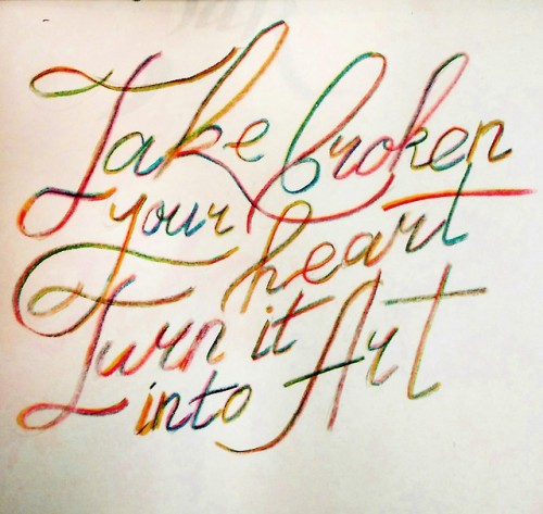 “Take your broken heart, turn it into art”Calligraphy by @therabine, InstagramSupported by Calligrap