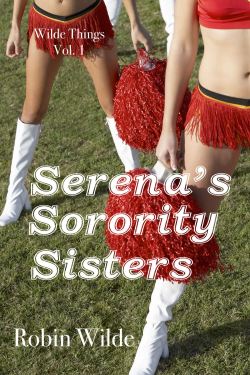 robinwilde:  A NEW BOOK BY ROBIN WILDE! (And through Friday November 13, it’s FREE! Afterward, it’s Ŭ.99) http://www.amazon.com/gp/product/B017QUBJK6 ____________________ SERENA’S SORORITY SISTERS (Wilde Things Book 1)by Robin Wilde Robin Wilde,