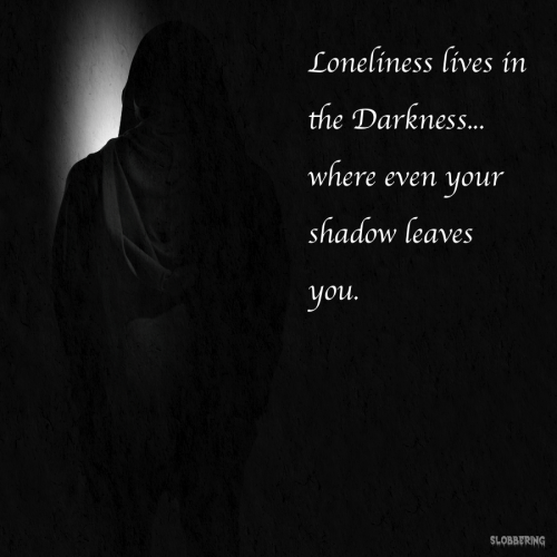 XXX slobbering:  “Loneliness lives in the Darkness, photo