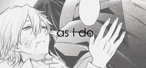 shion-of-no6:  No one is greedier than I am. I’m sure no one desires another as strongly as I do. 