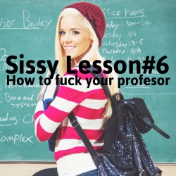 sissyrulez:  Sissy Lesson#6: How to fuck